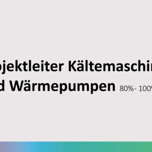 Projektleiter/in Kältemaschinen und Wärmepumpen 80% - 100%