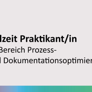 Teilzeit Praktikant/in im Bereich Prozess- und Dokumentationsoptimierung