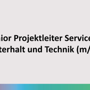 Junior Projektleiter Service, Unterhalt und Technik (m/w/d)