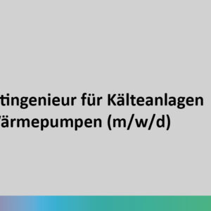 Projektingenieur für Kälteanlagen und Wärmepumpen (m/w/d)