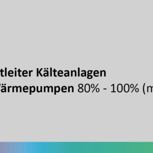 Projektleiter Kälteanlagen und Wärmepumpen 80% - 100% (m/w/d)
