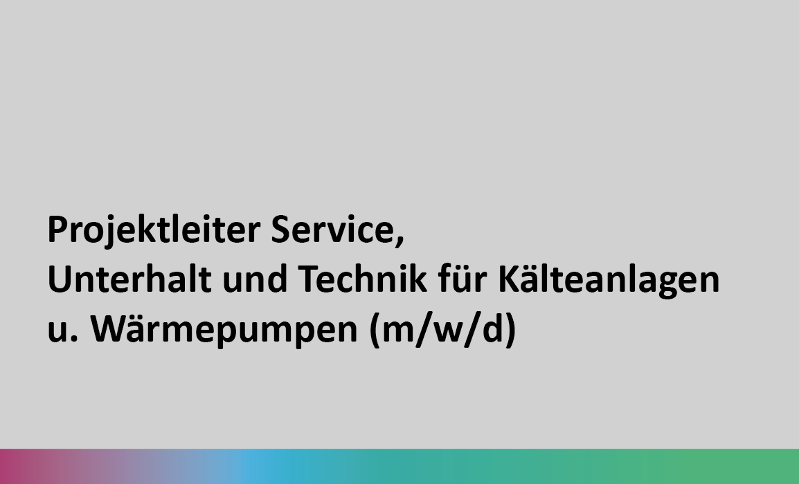 Projektleiter Service, Unterhalt und Technik für Kälteanlagen u. Wärmepumpen (m/w/d)